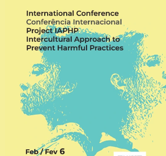 Conferência internacional /project IAPHP:Intercultural Approach to Prevent Harmful Practices, Lisboa, 6 de fevereiro, Auditório Atmosfera M